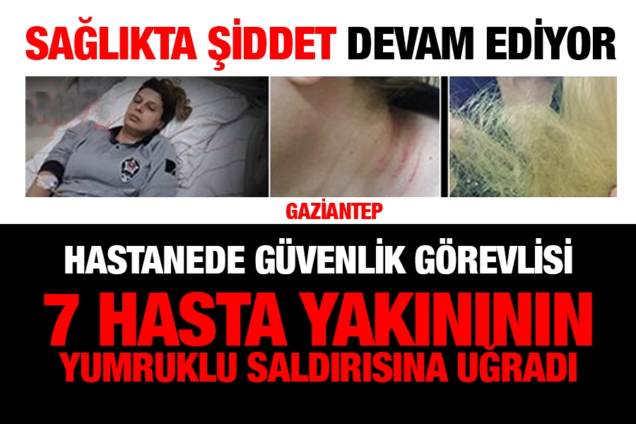 Hastanede güvenlik görevlisine saldırı!