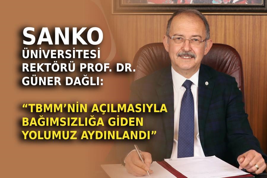 REKTÖR DAĞLI: “TBMM’NİN AÇILMASIYLA BAĞIMSIZLIĞA GİDEN YOLUMUZ AYDINLANDI”