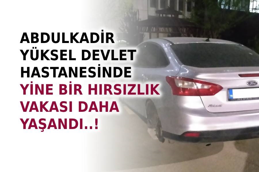 Abdulkadir Yüksel Devlet hastanesinde yine bir hırsızlık vakası daha yaşandı 