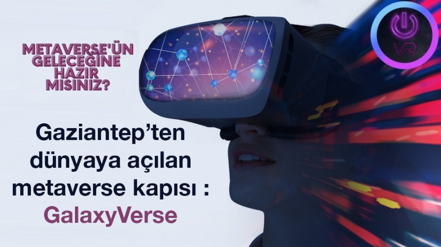 Gaziantep’ten dünyaya açılan metaverse kapısı : GalaxyVerse