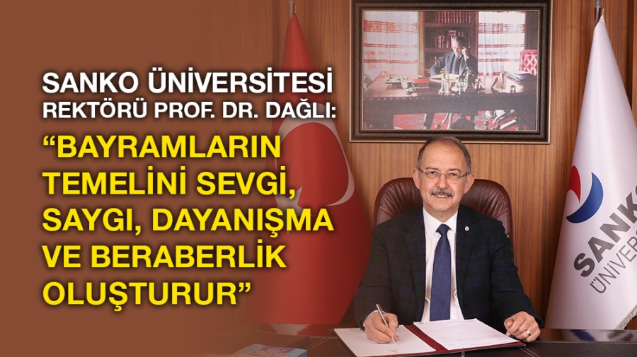 REKTÖR DAĞLI:“BAYRAMLARIN TEMELİNİ SEVGİ, SAYGI, DAYANIŞMA VE BERABERLİK OLUŞTURUR”