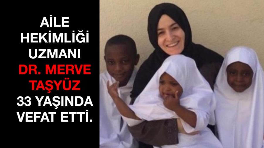 Aile Hekimliği Uzmanı Dr. Merve Taşyüz 33 yaşında vefat etti.