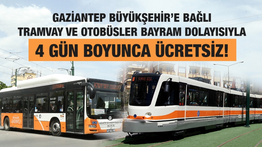 GAZİANTEP BÜYÜKŞEHİR’E BAĞLI TRAMVAY VE OTOBÜSLER BAYRAM DOLAYISIYLA 4 GÜN BOYUNCA ÜCRETSİZ!