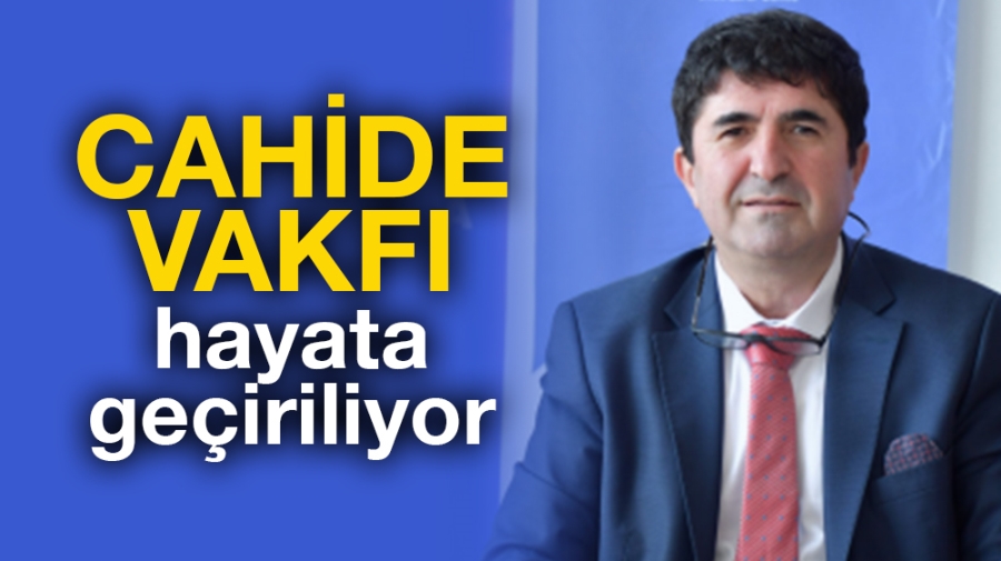 Cahide Vakfı hayata geçiriliyor