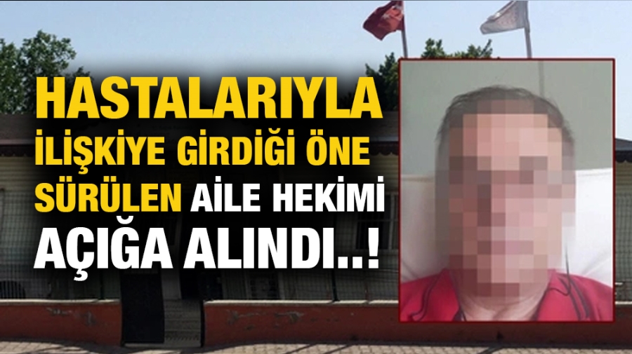 Hastalarıyla ilişkiye girdiği öne sürülen aile hekimi açığa alındı