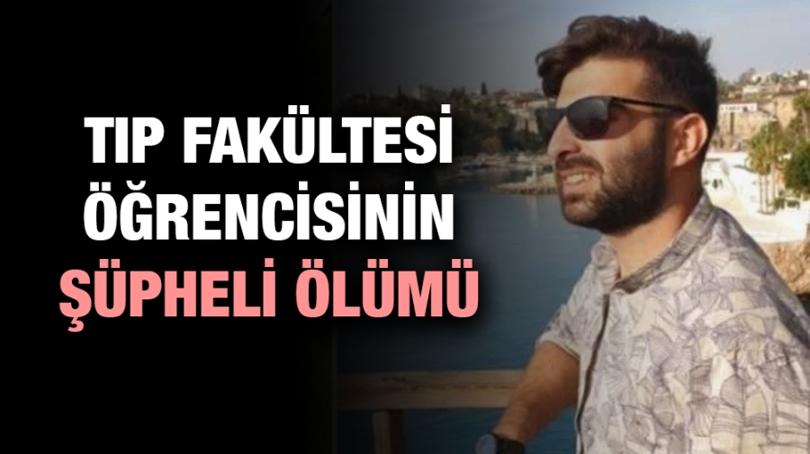 Tıp fakültesi öğrencisinin şüpheli ölümü