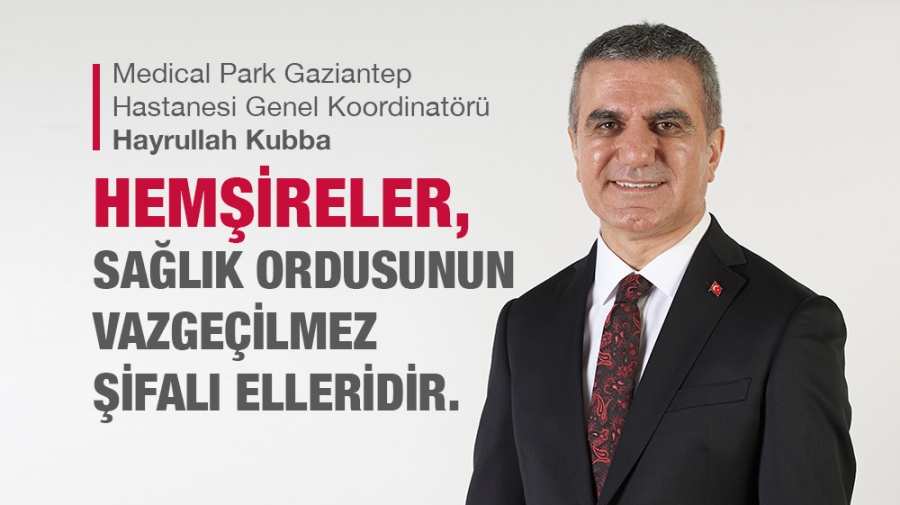 HEMŞİRELER, SAĞLIK ORDUSUNUN VAZGEÇİLMEZ ŞİFALI ELLERİDİR