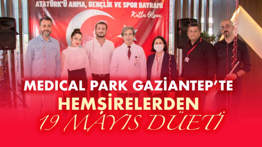 MEDICAL PARK GAZİANTEP’TE HEMŞİRELERDEN 19 MAYIS DÜETİ