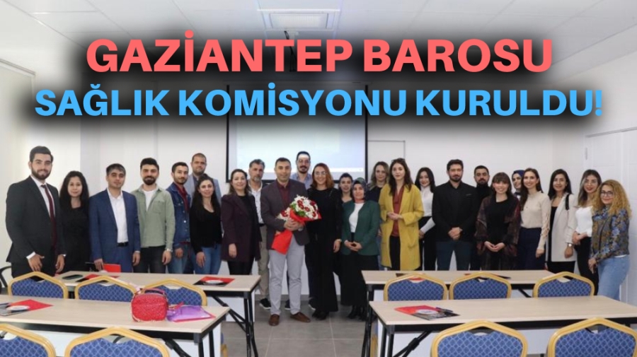 Gaziantep Barosu Sağlık Komisyonu Kuruldu!