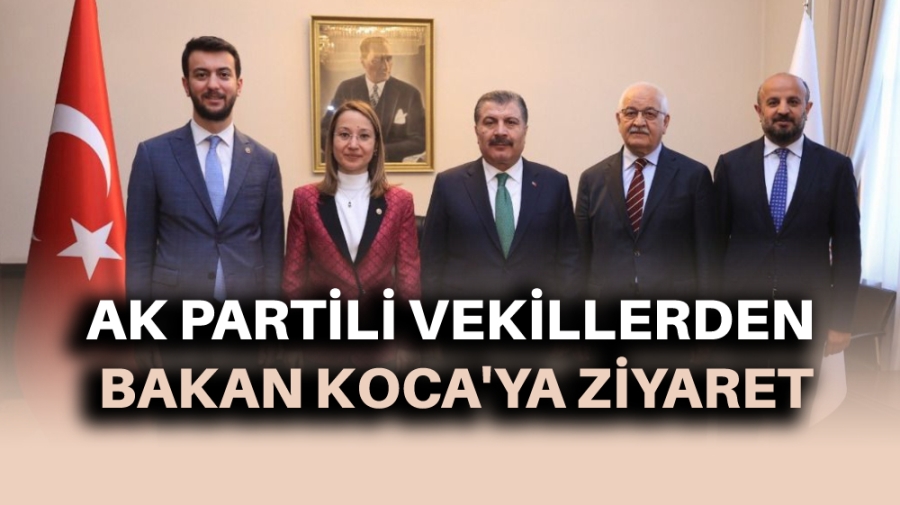 AK PARTİLİ VEKİLLERDEN BAKAN KOCA