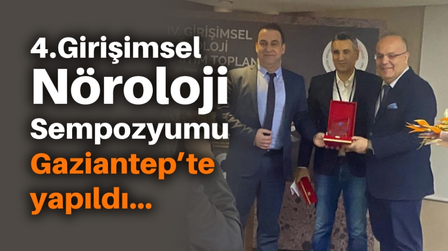 4.Girişimsel Nöroloji Sempozyumu Gaziantep’te yapıldı