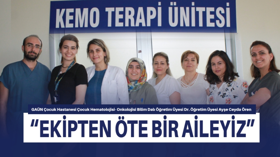 “EKİPTEN ÖTE BİR AİLEYİZ”
