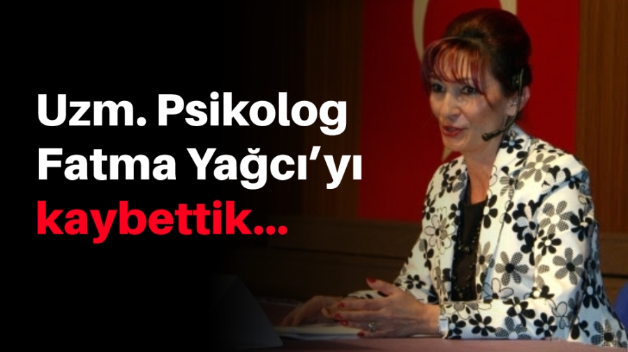 Psikolog Fatma Yağcı’yı kaybettik