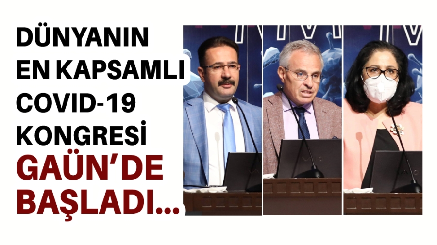 DÜNYANIN EN KAPSAMLI COVİD-19 KONGRESİ GAÜN’DE BAŞLADI