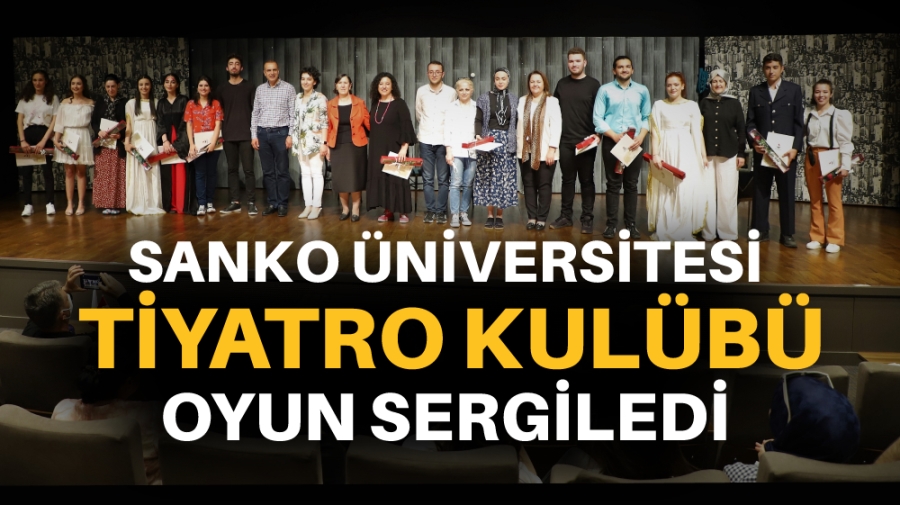 SANKO ÜNİVERSİTESİ TİYATRO KULÜBÜ OYUN SERGİLEDİ