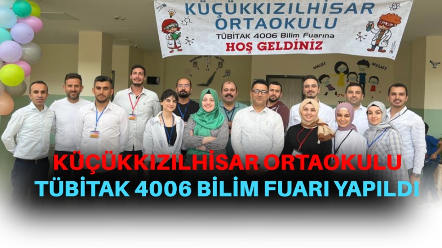 KÜÇÜKKIZILHİSAR ORTAOKULU TÜBİTAK 4006 BİLİM FUARI YAPILDI