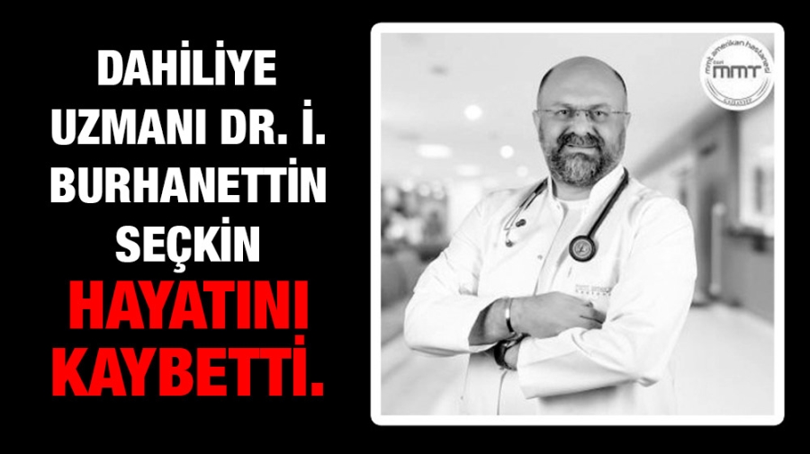 Dr. İ. Burhanettin SEÇKİN hayatını kaybetti.