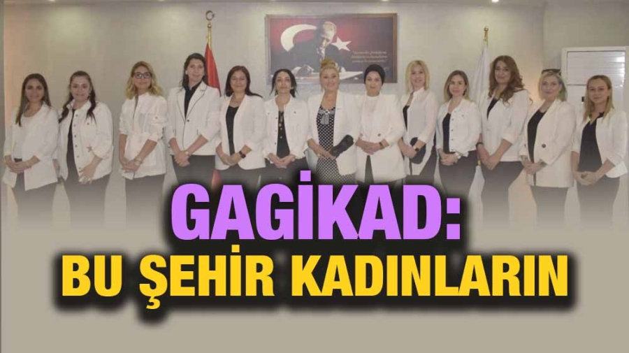 GAGİKAD: Bu Şehir Kadınların