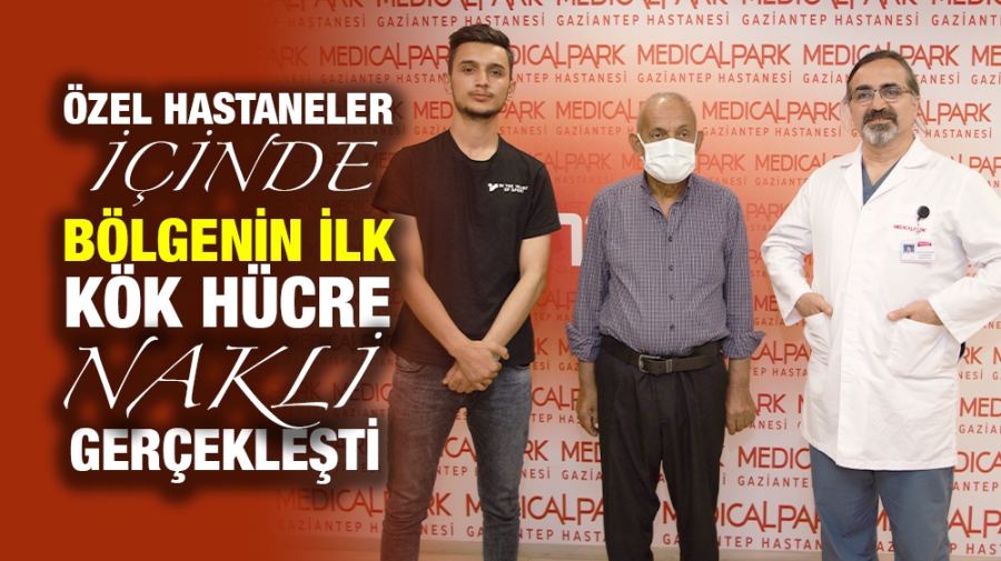 ÖZEL HASTANELER İÇİNDE BÖLGENİN İLK KÖK HÜCRE NAKLİ GERÇEKLEŞTİ