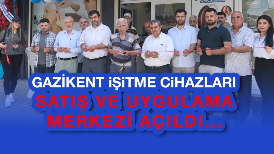 GAZİKENT İŞİTME CİHAZLARI SATIŞ VE UYGULAMA MERKEZİ AÇILDI