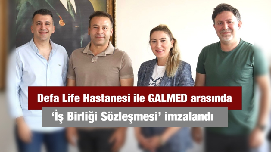 Defa Life Hastanesi ile GALMED arasında ‘İş Birliği Sözleşmesi’ imzalandı.