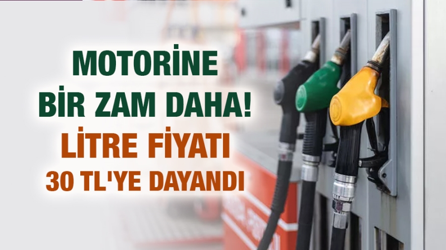 Motorine bir zam daha! Litre fiyatı 30 TL