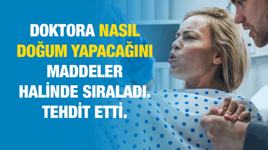 DOKTORA NASIL DOĞUM YAPACAĞINI MADDELER HALİNDE SIRALADI!