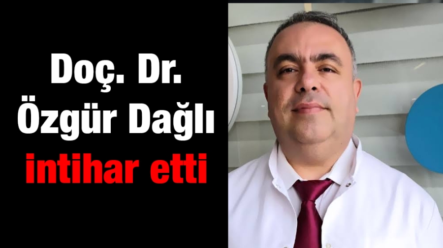 Doç. Dr. Özgür Dağlı hayatını kaybetti