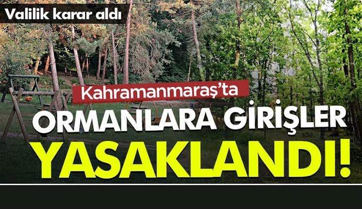 Kahramanmaraş’ta yeni karar: Ormanlara giriş yasaklandı