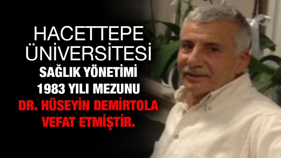Sağlık İdarecisi Dr. Hüseyin Demirtola vefat etmiştir.
