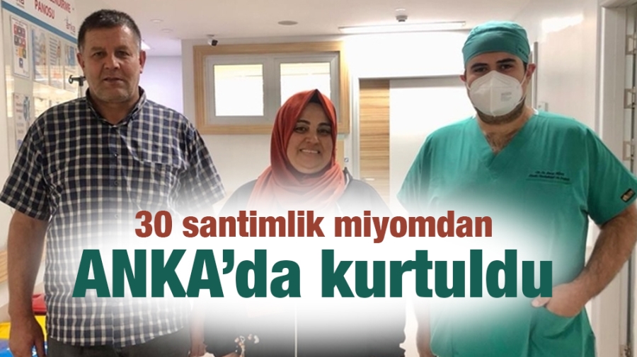 30 santimlik miyomdan ANKA’da kurtuldu