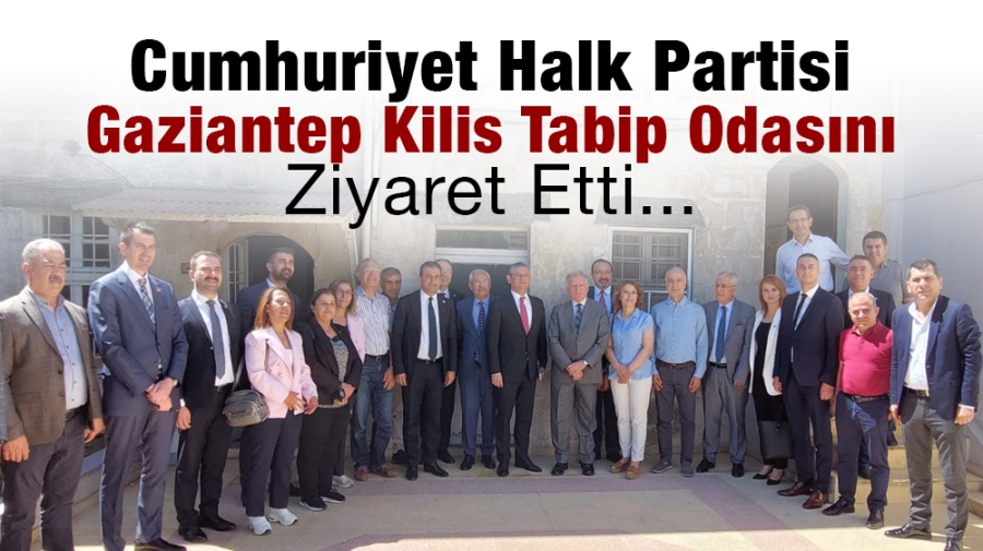 Cumhuriyet Halk Partisi Gaziantep Kilis Tabip Odasını Ziyaret Etti...