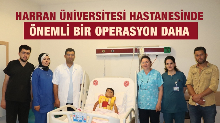 HARRAN ÜNİVERSİTESİ HASTANESİNDE ÖNEMLİ BİR OPERASYON DAHA