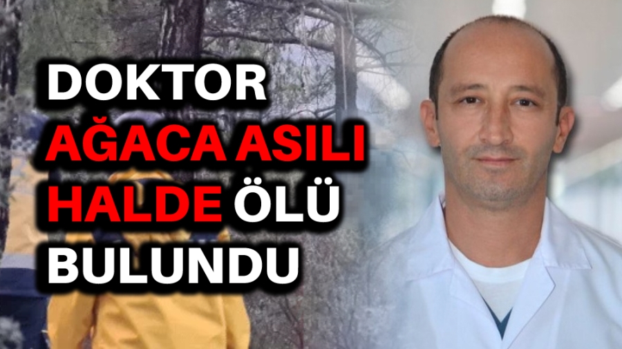 DOKTOR AĞACA ASILI HALDE BULUNDU