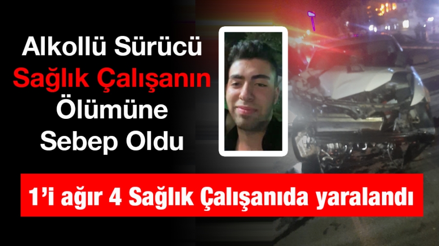 Alkollü Sürücü Sağlık Çalışanın Ölümüne Sebep Oldu