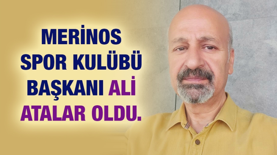 MERİNOS SPOR KULÜBÜ BAŞKANI ALİ ATALAR OLDU.