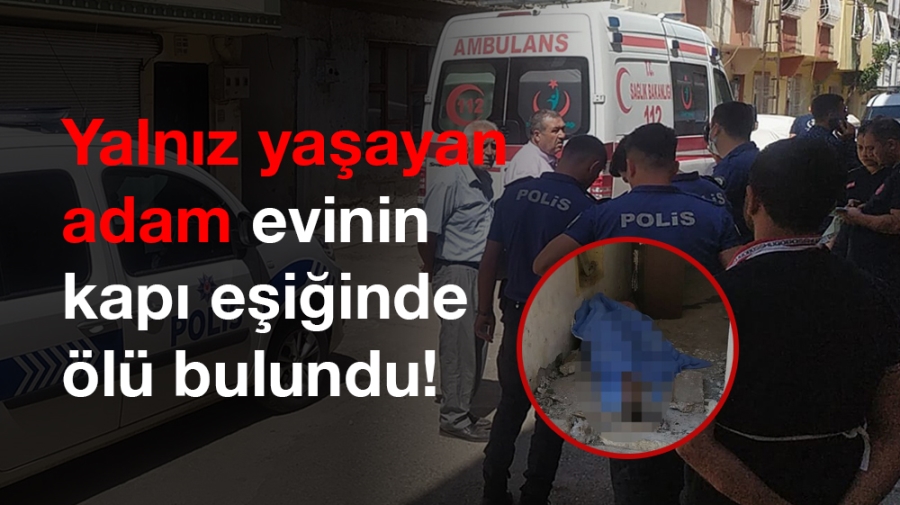 Yalnız yaşayan adam evinin kapı eşiğinde ölü bulundu