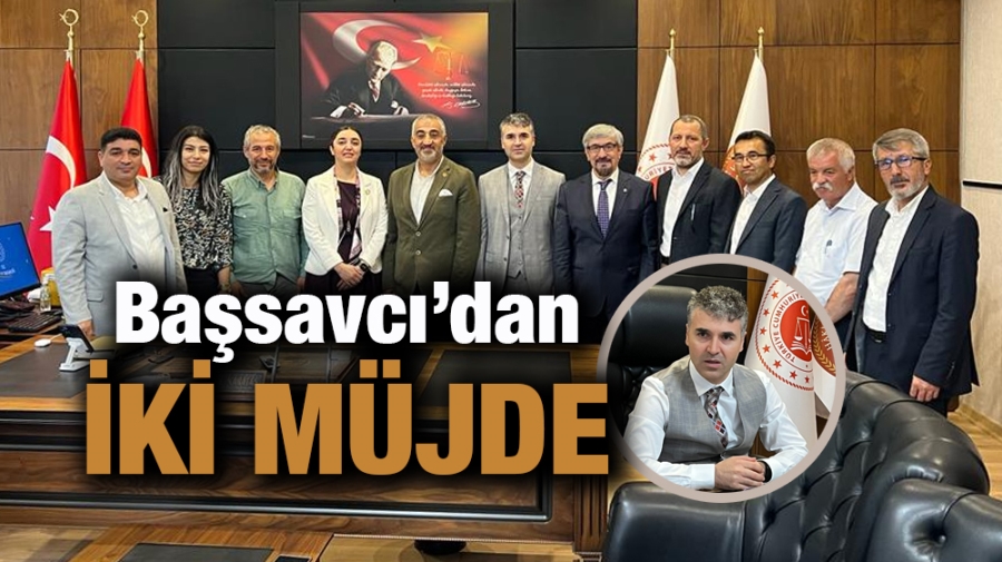 Başsavcı’dan İKİ MÜJDE