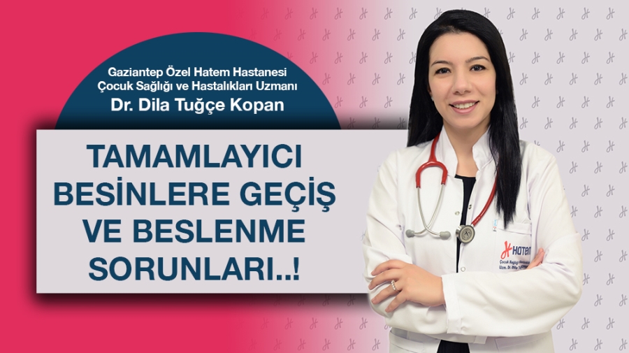 TAMAMLAYICI BESİNLERE GEÇİŞ VE BESLENME SORUNLARI