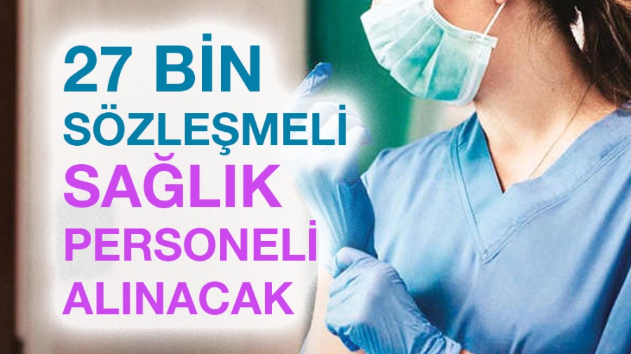 27 bin sözleşmeli sağlık personeli alınacak