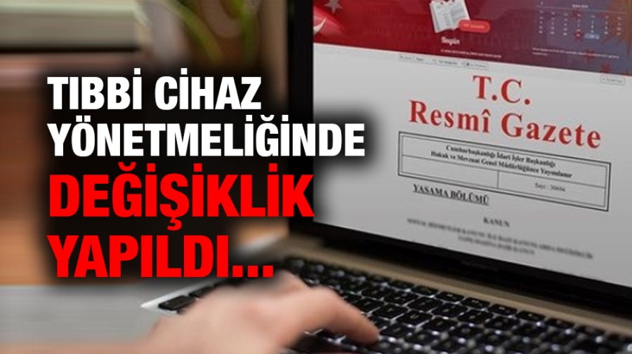 Tıbbi Cihaz Yönetmeliğinde değişiklik yapıldı