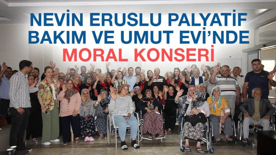 Nevin Eruslu Palyatif Bakım ve Umut Evi’nde Moral Konseri 