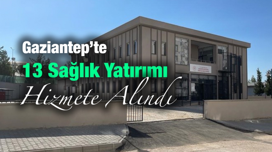 Gaziantep’te 13 Sağlık Yatırımı Hizmete Alındı