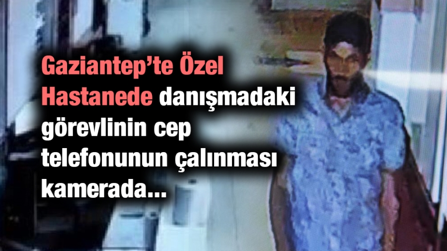 Hastanede danışmadaki görevlinin cep telefonunun çalınması kamerada