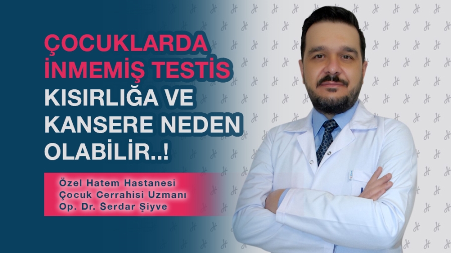 ÇOCUKLARDA İNMEMİŞ TESTİS KISIRLIĞA VE KANSERE NEDEN OLABİLİR