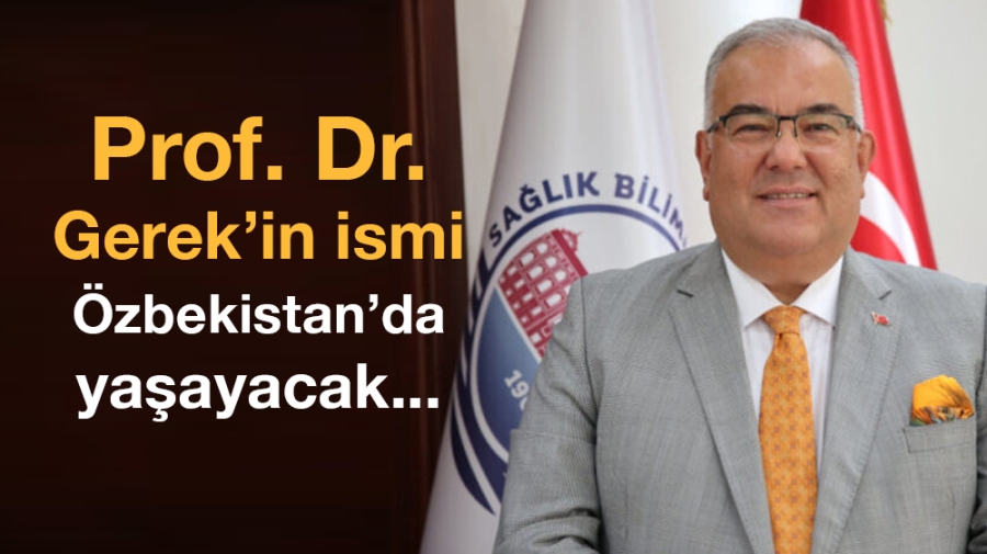 Prof. Dr. Gerek’in ismi Özbekistan’da yaşayacak