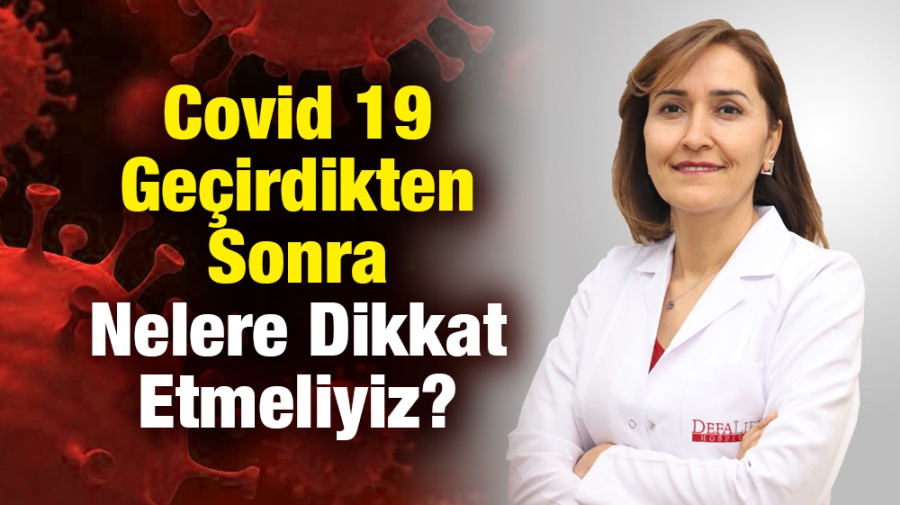 Covid 19 Geçirdikten Sonra Nelere Dikkat Etmeliyiz?