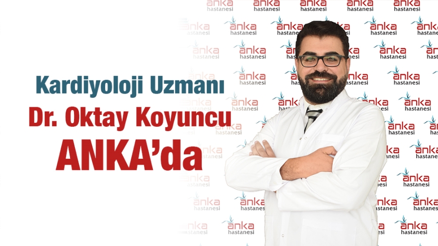 Kardiyoloji Uzmanı Dr. Oktay Koyuncu ANKA’da