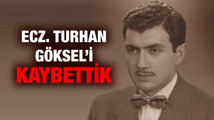 Ecz. Turhan Göksel’i kaybettik