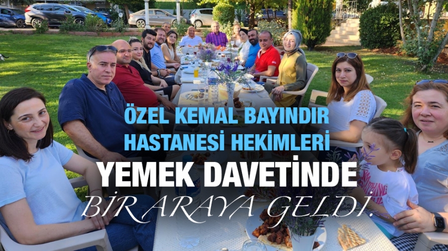 Özel Kemal Bayındır Hastanesi Hekimleri yemek davetinde bir araya geldi.